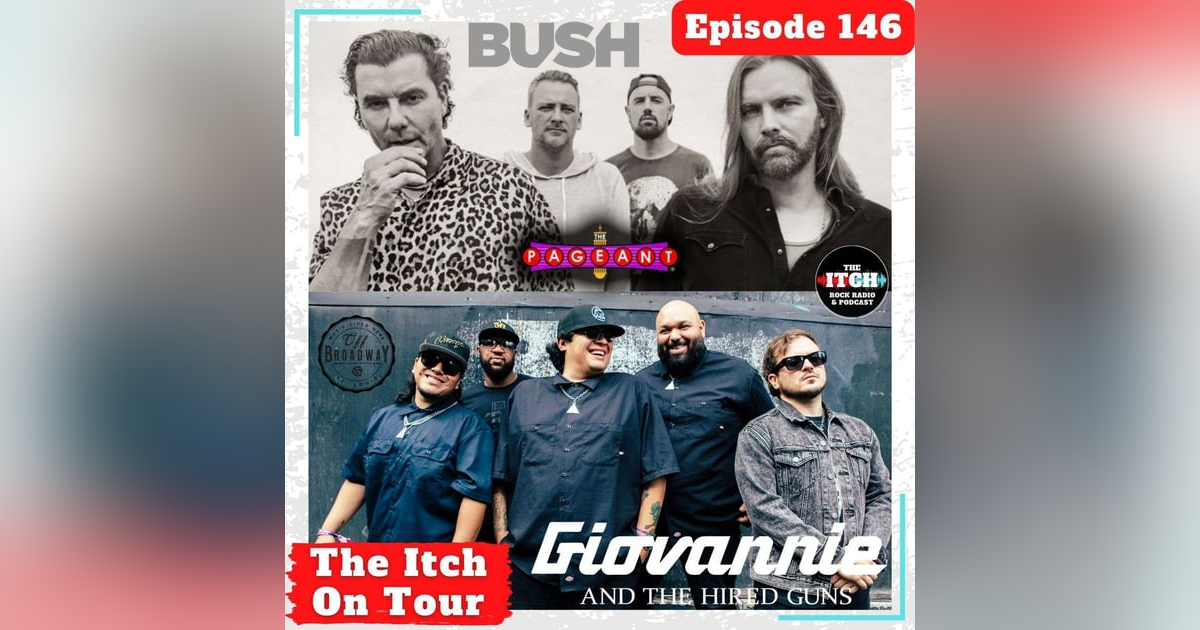 E146 The Itch On Tour: Bush + Giovannie and the Hired Guns E146 The Itch On Tour: Bush + Giovannie and the Hired Guns