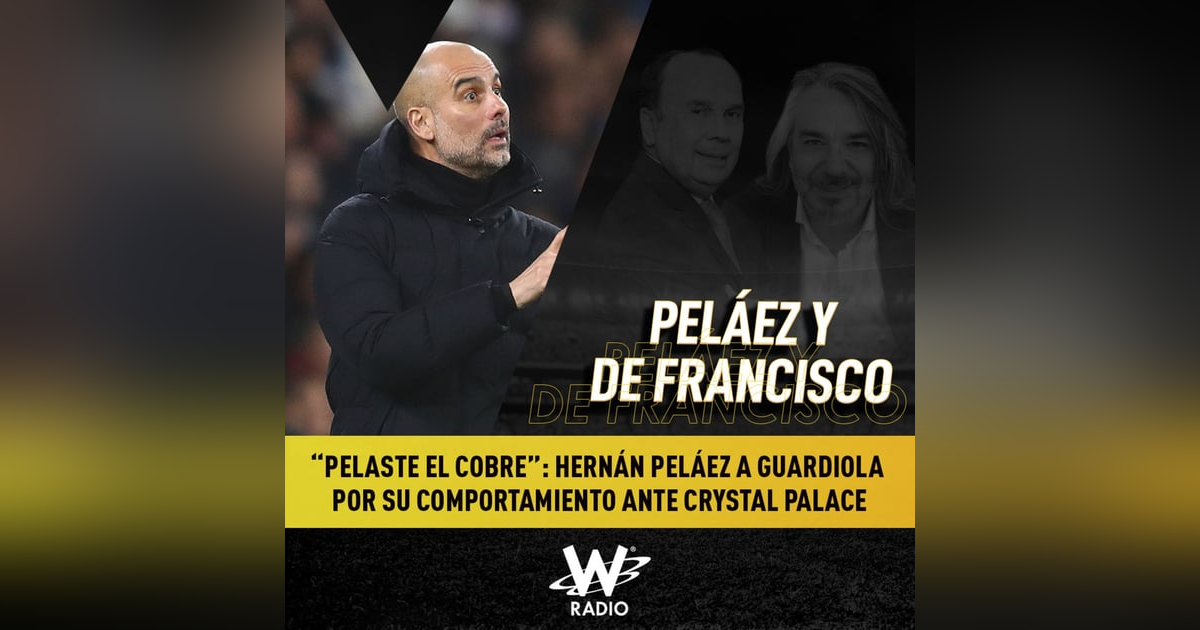 “Pelaste el cobre”: Hernán Peláez a Guardiola por su comportamiento ante Crystal Palace “Pelaste el cobre”: Hernán Peláez a Guardiola por su comportamiento ante Crystal Palace