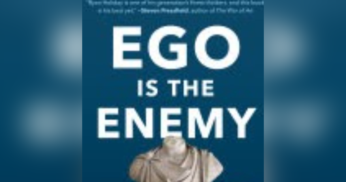 Conquering the Inner Adversary: Lessons from Ryan Holiday's 'Ego Is the Enemy' Conquering the Inner Adversary: Lessons from Ryan Holiday's 'Ego Is the Enemy'