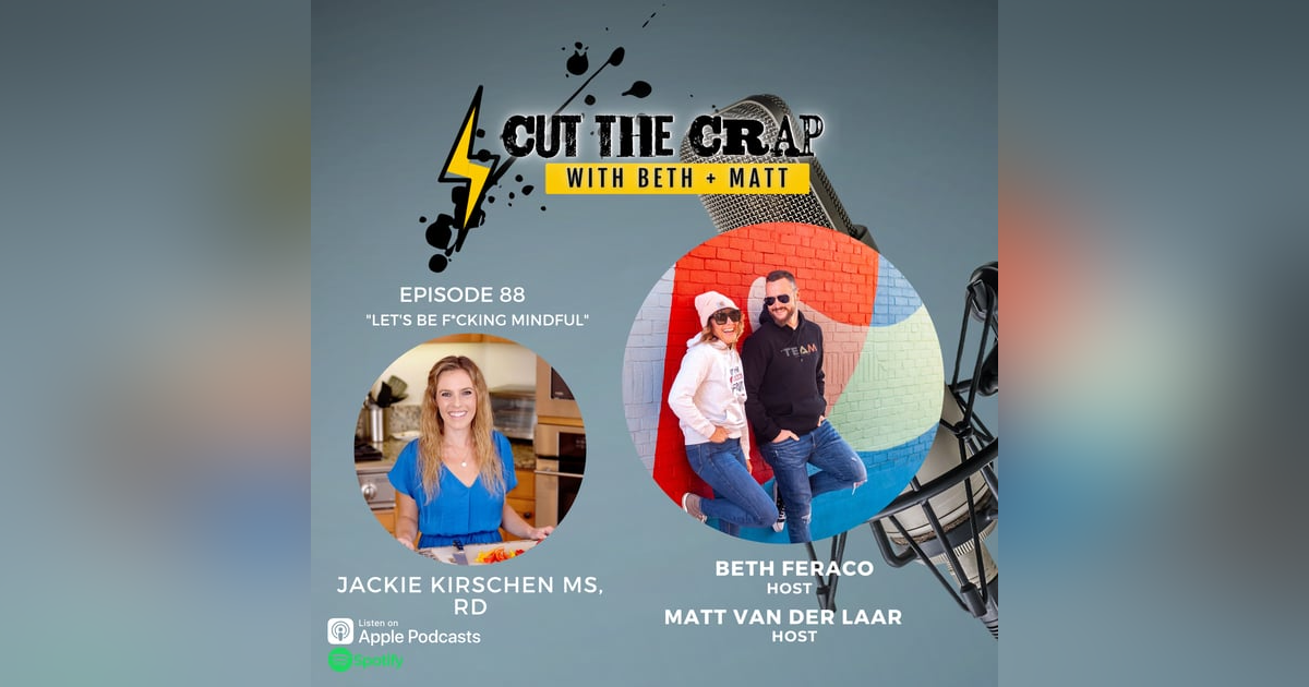 88 - Let's Be F*cking Mindful With Jackie Kirschen MS, RD 88 - Let's Be F*cking Mindful With Jackie Kirschen MS, RD