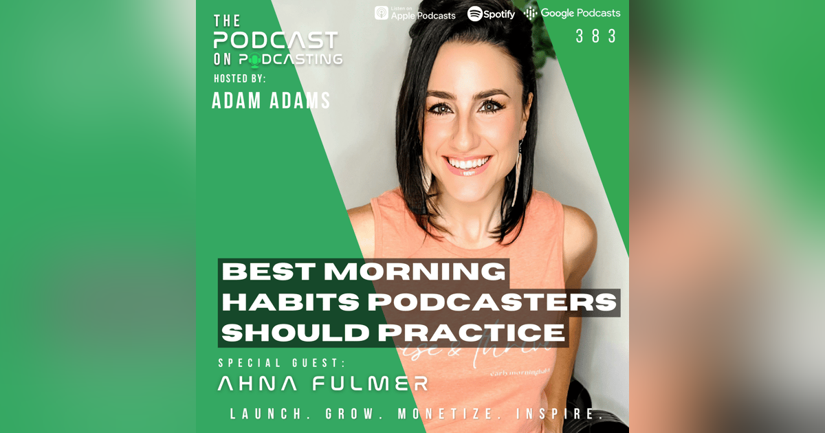 Ep383: Best Morning Habits Podcasters Should Practice - Ahna Fulmer Ep383: Best Morning Habits Podcasters Should Practice - Ahna Fulmer