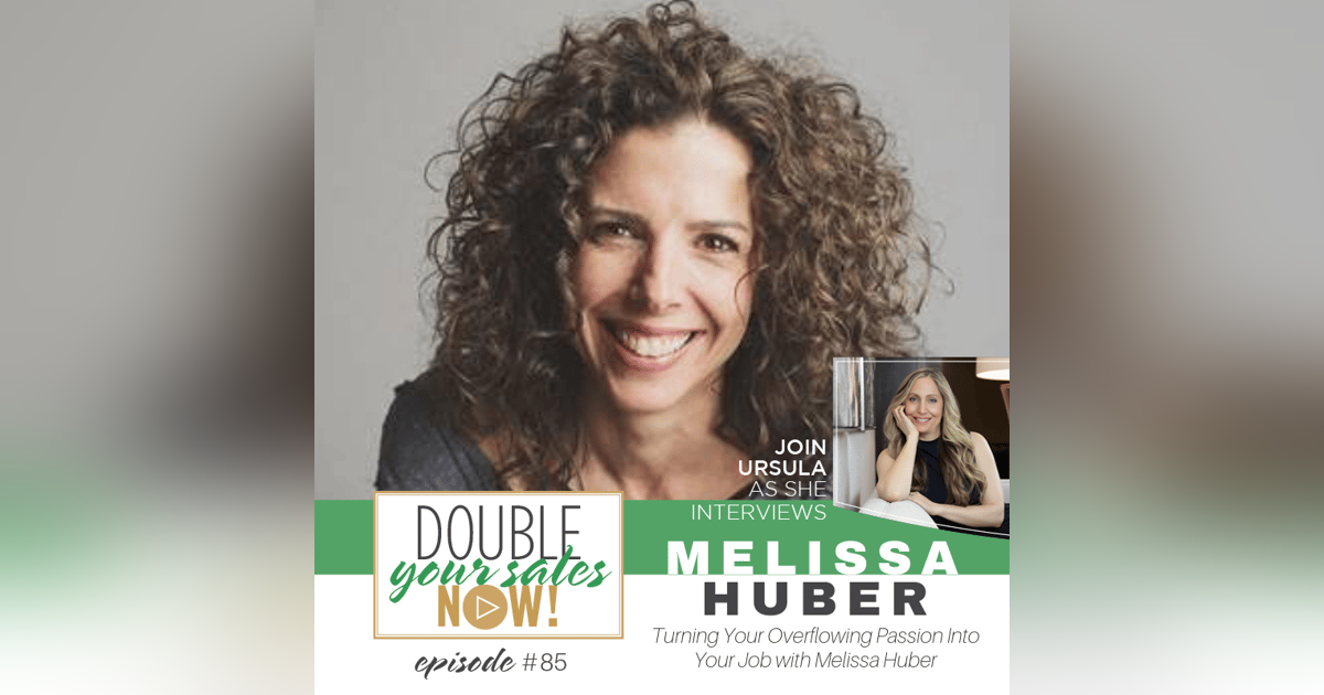 85: Turning Your Overflowing Passion Into Your Job with Melissa Huber 85: Turning Your Overflowing Passion Into Your Job with Melissa Huber