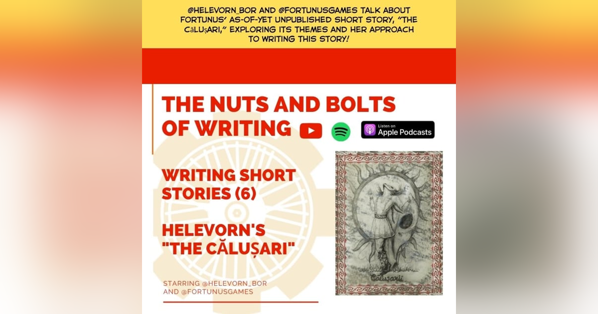 EP 41: Writing Short Stories (6) - "The Călușari" by Helevorn EP 41: Writing Short Stories (6) - "The Călușari" by Helevorn