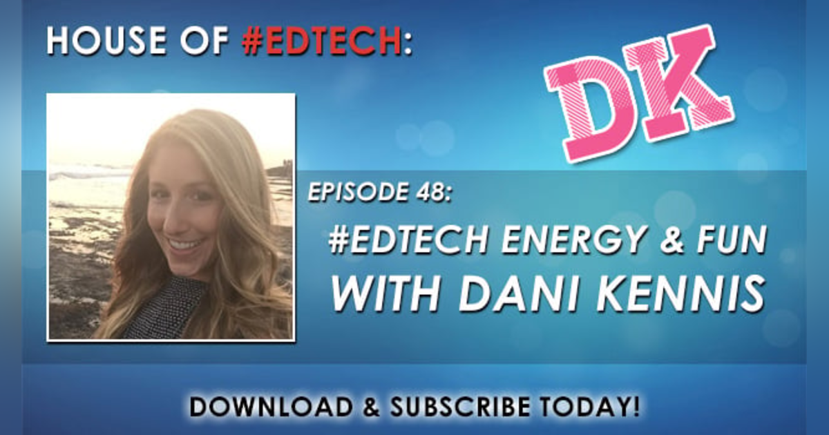 #EdTech Energy and Fun with Dani Kennis - HoET048 #EdTech Energy and Fun with Dani Kennis - HoET048