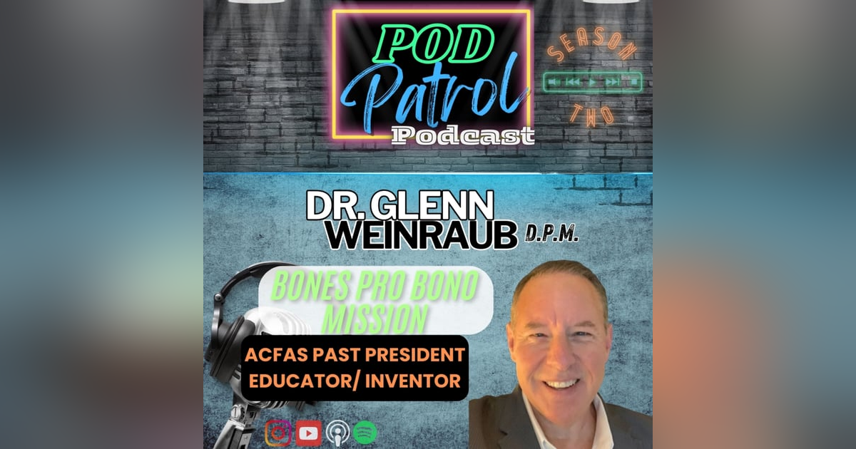 S2.E35 - Dr. Glenn Weinraub - ACFAS Past President, Educator, Philanthropist S2.E35 - Dr. Glenn Weinraub - ACFAS Past President, Educator, Philanthropist