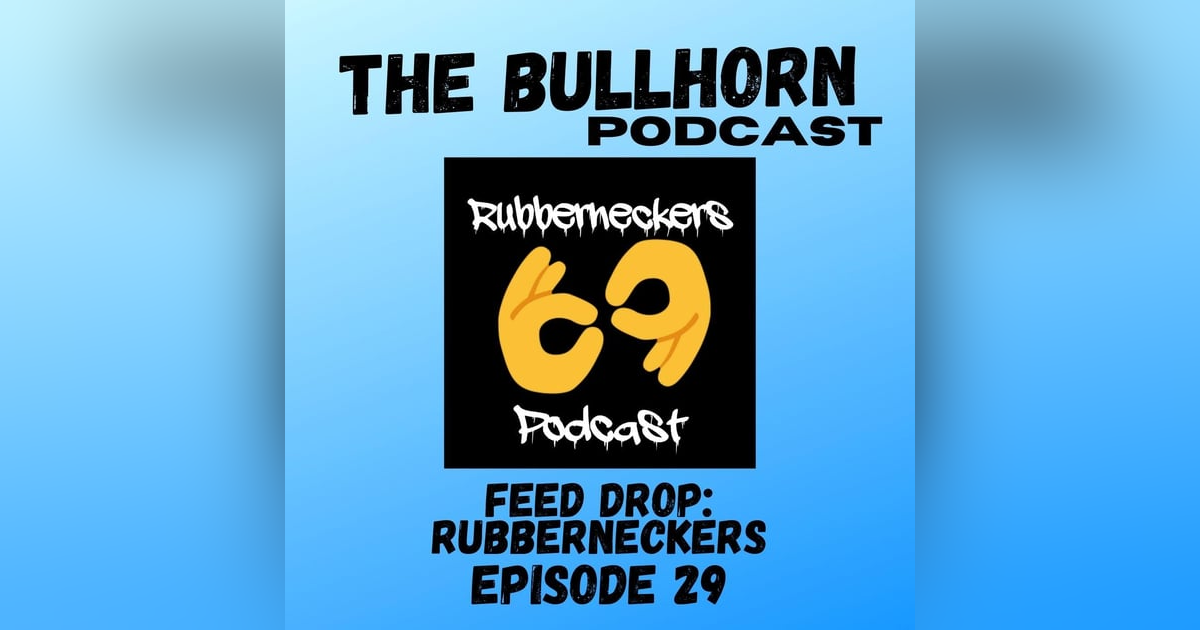 Feed Drop: The Rubberneckers Podcast Feed Drop: The Rubberneckers Podcast