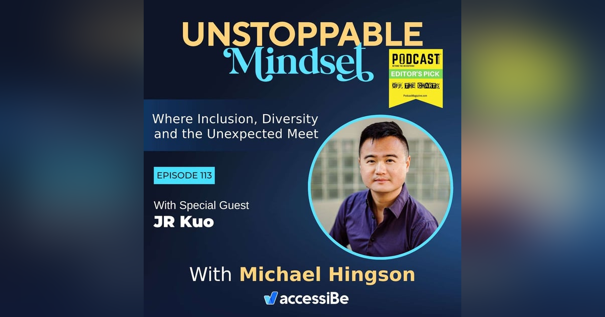 Episode 113 – Unstoppable Speaker and Mental Health Advocate with JR Kuo Episode 113 – Unstoppable Speaker and Mental Health Advocate with JR Kuo