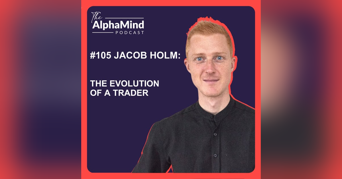 #105 Jacob Holm: The Evolution of a Trader #105 Jacob Holm: The Evolution of a Trader