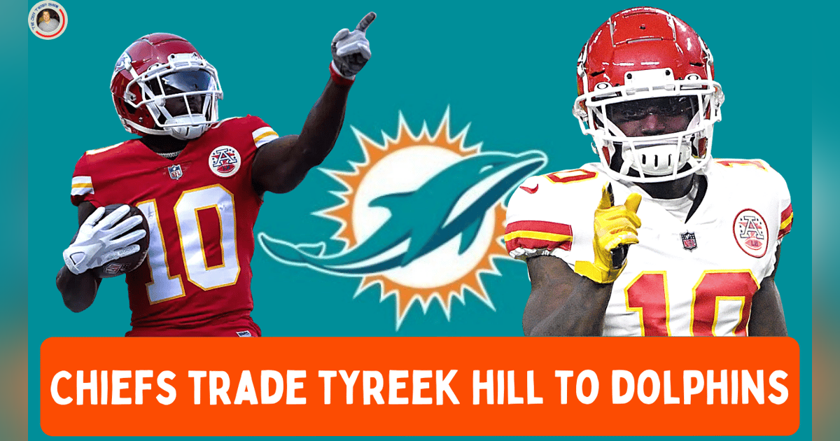 Chiefs Trade Tyreek Hill to Dolphins Chiefs Trade Tyreek Hill to Dolphins