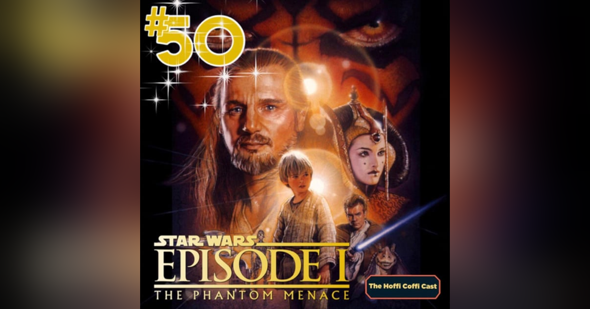 EPISODE 50! - Star Wars Episode I: The Phantom Menace EPISODE 50! - Star Wars Episode I: The Phantom Menace