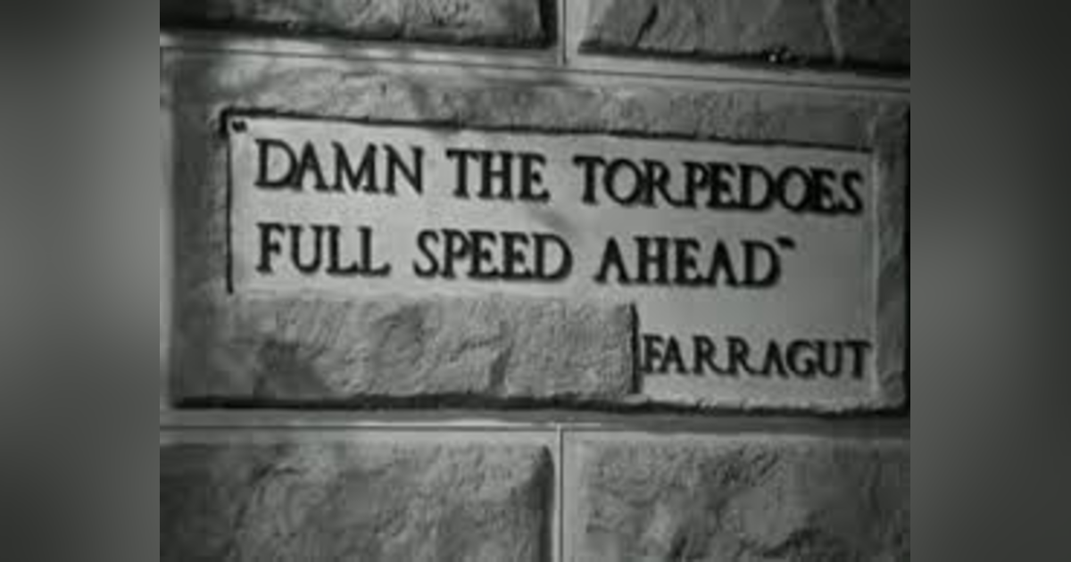 DAMN THE TORPEDOES FULL SPEED AHEAD DAMN THE TORPEDOES FULL SPEED AHEAD