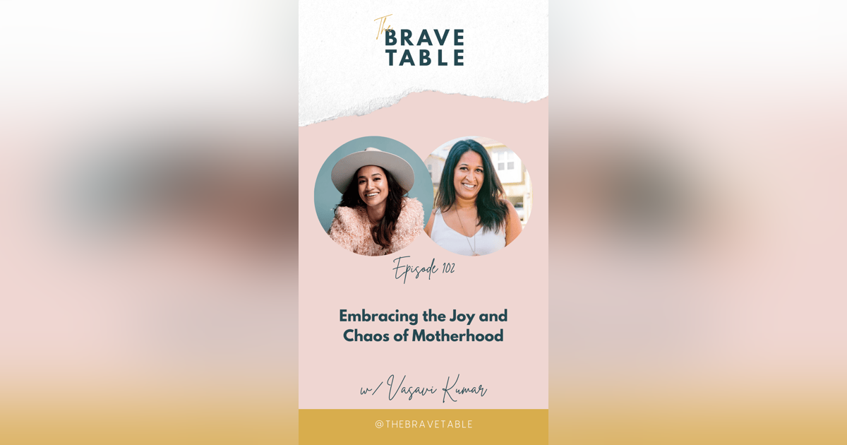 102: Embracing the Joy and Chaos of Motherhood with Vasavi Kumar 102: Embracing the Joy and Chaos of Motherhood with Vasavi Kumar