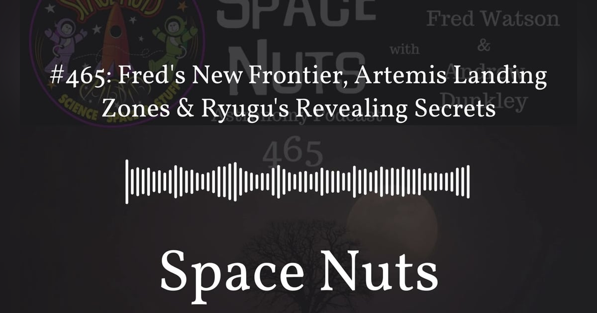 #465: Fred’s New Frontier, Artemis Landing Zones & Ryugu’s Revealing Secrets | Space Nuts #465: Fred’s New Frontier, Artemis Landing Zones & Ryugu’s Revealing Secrets | Space Nuts
