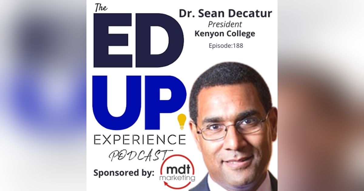 188: Doubling Down on Residential Experience - with Dr. Sean Decatur, President, Kenyon College 188: Doubling Down on Residential Experience - with Dr. Sean Decatur, President, Kenyon College