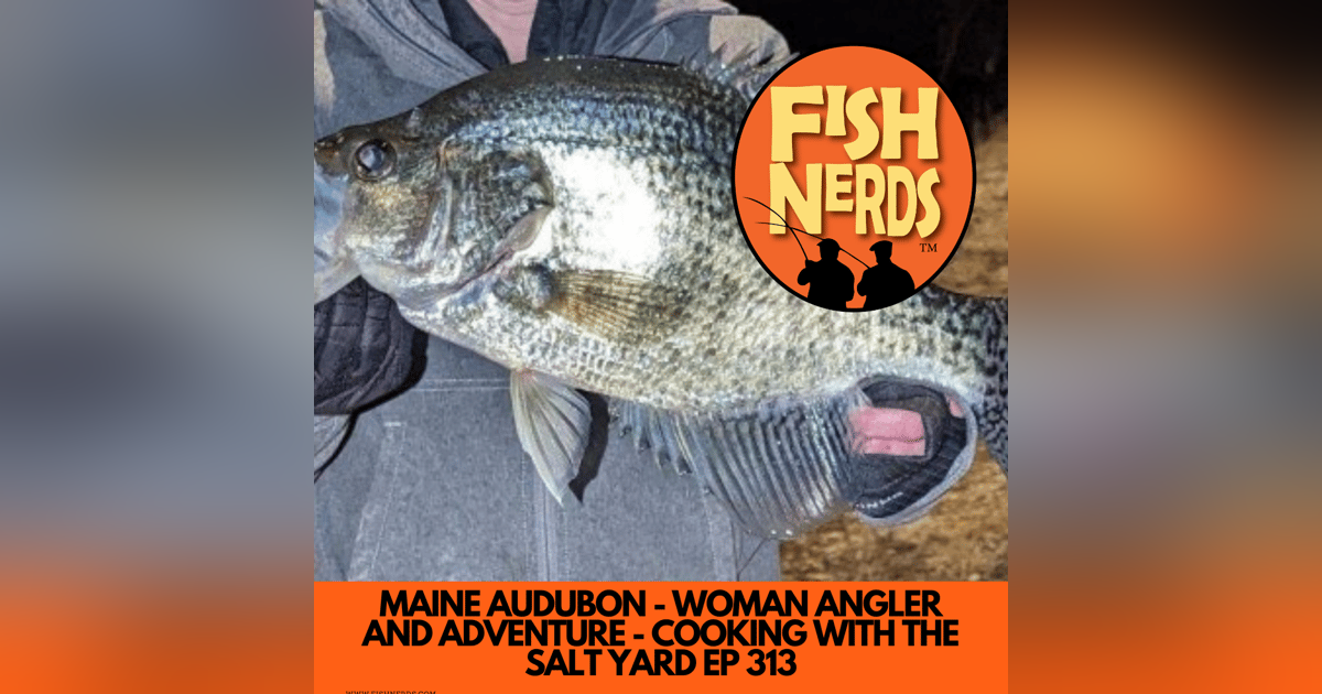 MAINE AUDUBON - WOMAN ANGLER AND ADVENTURE - COOKING WITH THE SALT YARD EP 313 MAINE AUDUBON - WOMAN ANGLER AND ADVENTURE - COOKING WITH THE SALT YARD EP 313