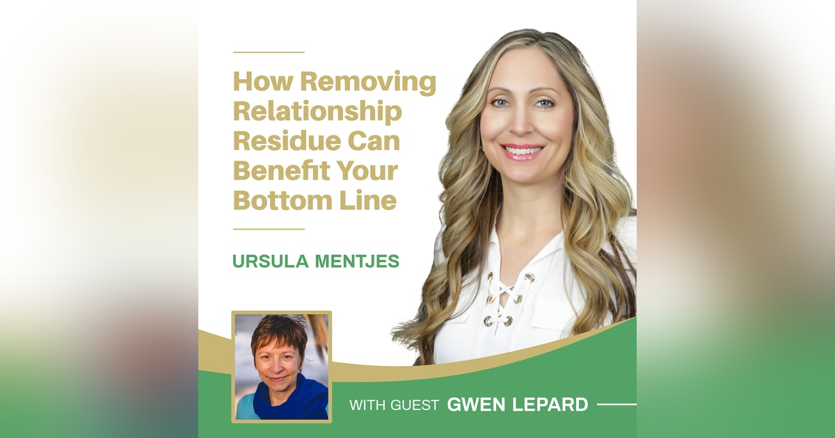 EP145: How Removing Relationship Residue Can Benefit Your Bottom Line with Gwen Lepard EP145: How Removing Relationship Residue Can Benefit Your Bottom Line with Gwen Lepard