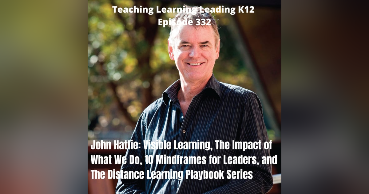John Hattie: Visible Learning, The Impact of What We Do, 10 Mindframes for Leaders, and The Distance Learning Playbook Series K-12 - 332 John Hattie: Visible Learning, The Impact of What We Do, 10 Mindframes for Leaders, and The Distance Learning Playbook Series K-12 - 332