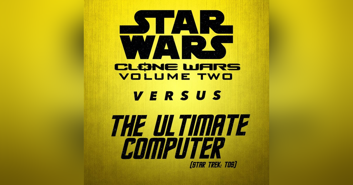 Clone Wars Volume 2 vs. The Ultimate Computer Clone Wars Volume 2 vs. The Ultimate Computer