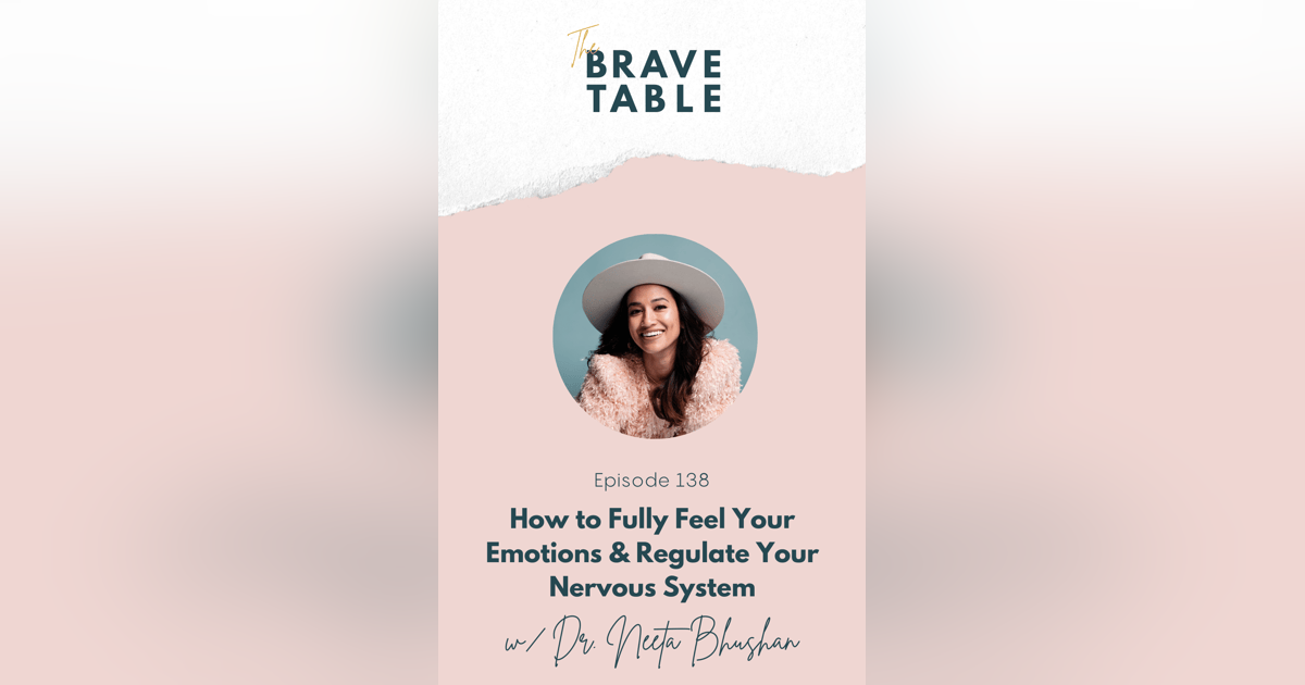 138: How to Fully Feel Your Emotions & Regulate Your Nervous System with Dr. Neeta Bhushan 138: How to Fully Feel Your Emotions & Regulate Your Nervous System with Dr. Neeta Bhushan