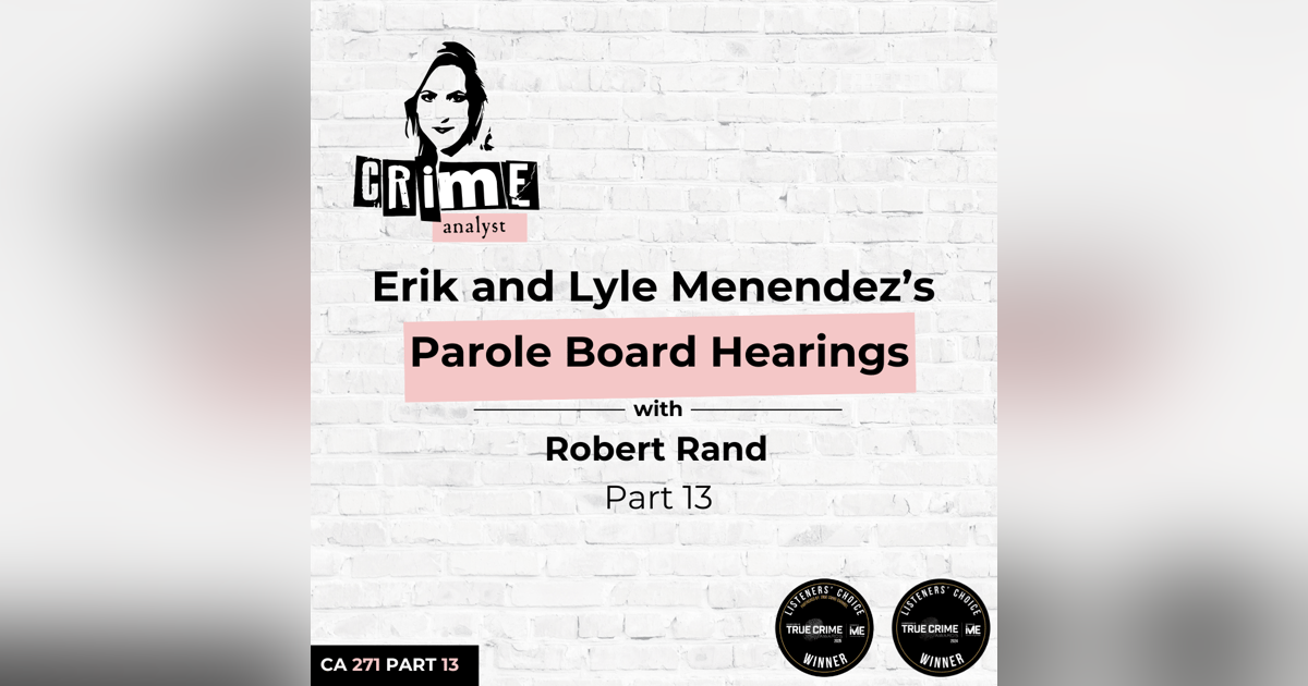 Ep 271: Inside Erik and Lyle Menendez’s Parole Board Hearings with Robert Rand Part 13 Ep 271: Inside Erik and Lyle Menendez’s Parole Board Hearings with Robert Rand Part 13