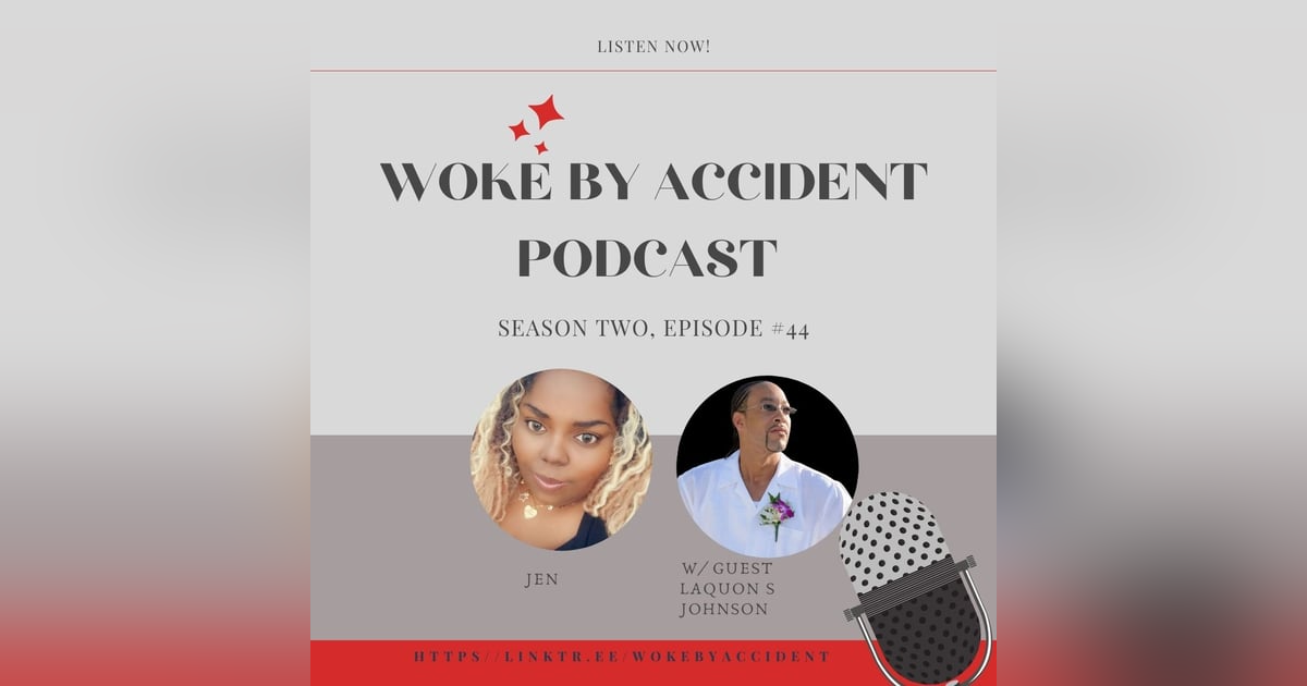 Woke By Accident Podcast Episode 44, with guest LaQuon S Johnson- Mental Health Awareness Month Woke By Accident Podcast Episode 44, with guest LaQuon S Johnson- Mental Health Awareness Month