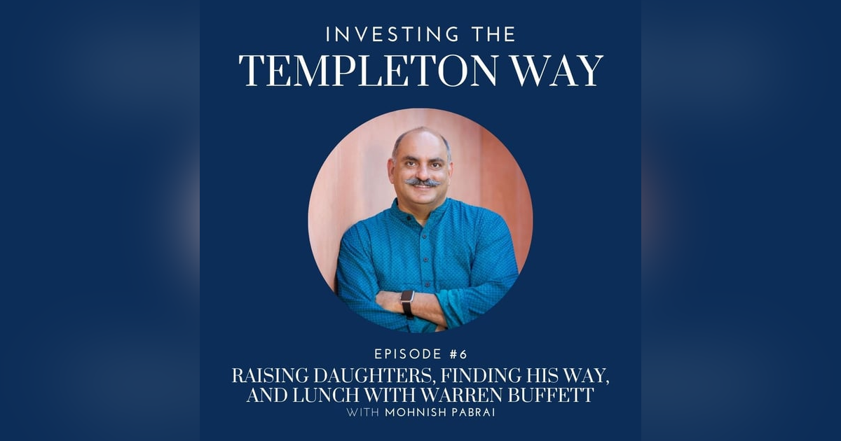 6: Mohnish Pabrai on Raising Daughters, Finding His Way, and Lunch with Warren Buffett 6: Mohnish Pabrai on Raising Daughters, Finding His Way, and Lunch with Warren Buffett