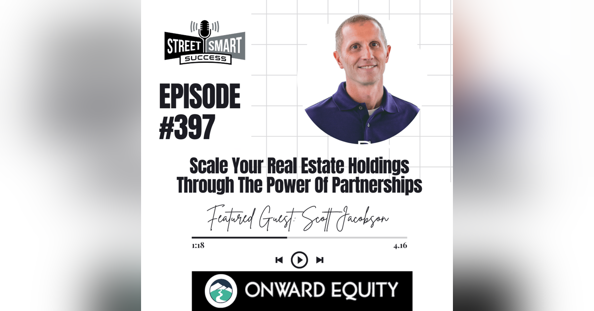 397: Scale Your Real Estate Holdings Through The Power Of Partnerships 397: Scale Your Real Estate Holdings Through The Power Of Partnerships