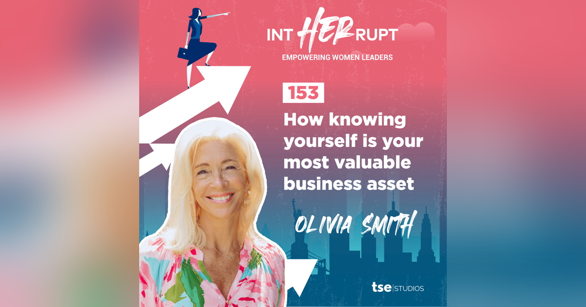 INT 153: How knowing yourself is your most valuable business asset INT 153: How knowing yourself is your most valuable business asset