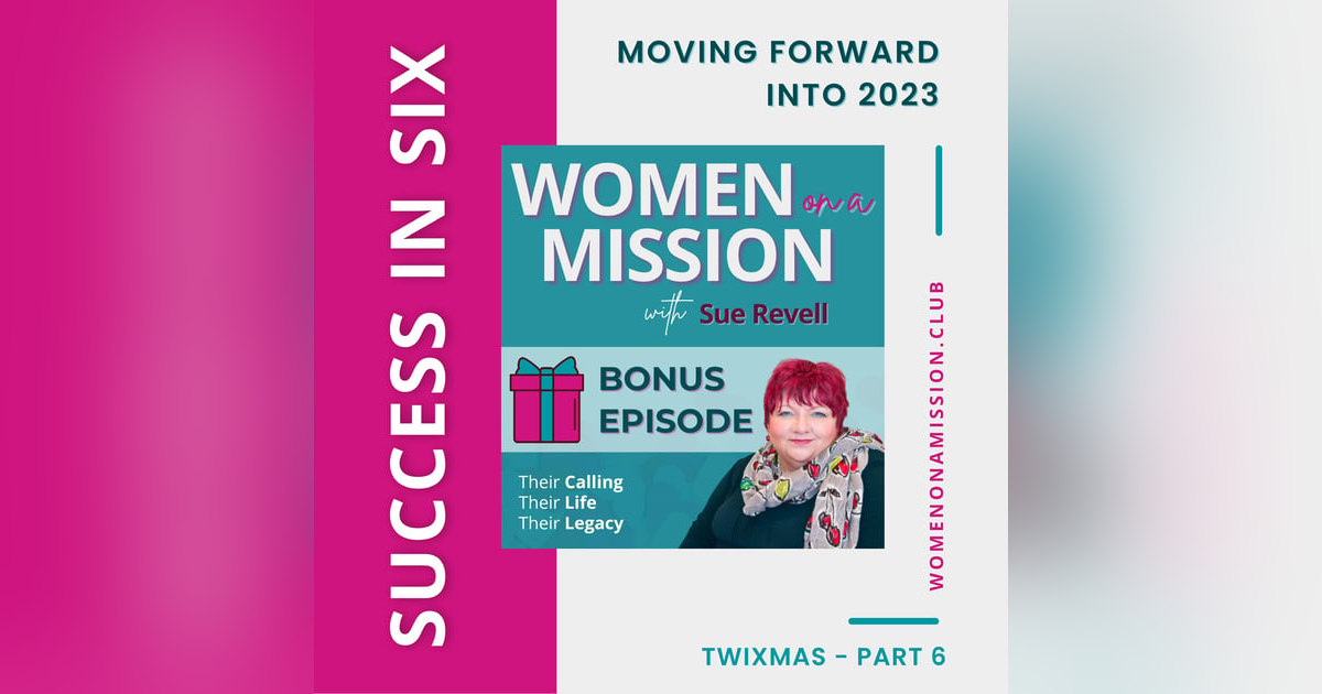MINI-SERIES: SUCCESS IN SIX Part 6 – Moving Forward in 2023 with Sue Revell MINI-SERIES: SUCCESS IN SIX Part 6 – Moving Forward in 2023 with Sue Revell