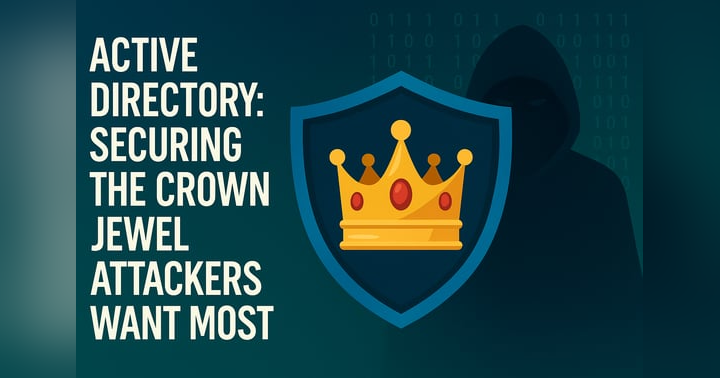 image for Active Directory: Securing the Crown Jewel Attackers Want Most