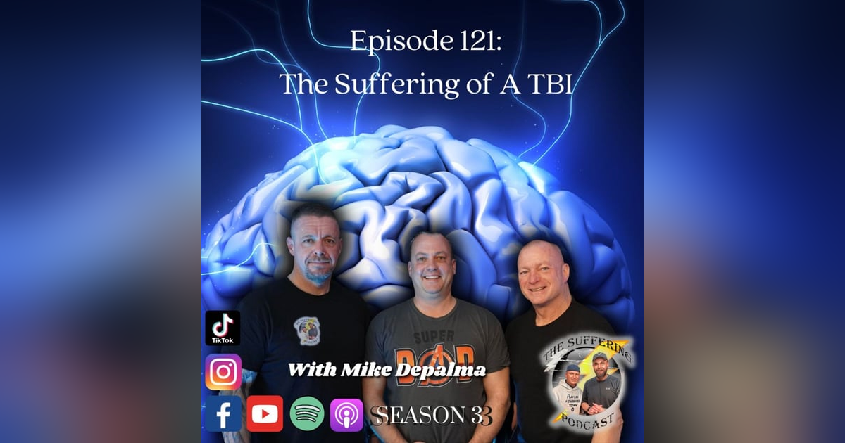 Episode 121: The Suffering of a TBI with Mike DePalma Episode 121: The Suffering of a TBI with Mike DePalma