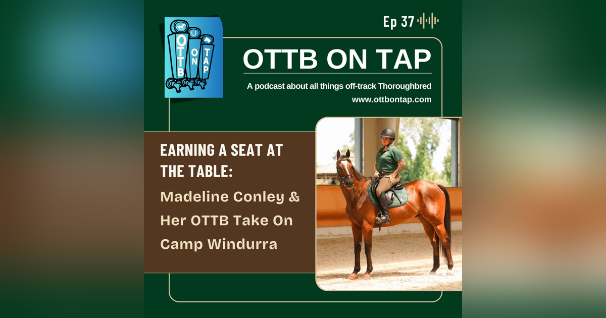 Ep 37: Earning a Seat at the Table: Madeline Conley and Her OTTB Take On Camp Windurra Ep 37: Earning a Seat at the Table: Madeline Conley and Her OTTB Take On Camp Windurra