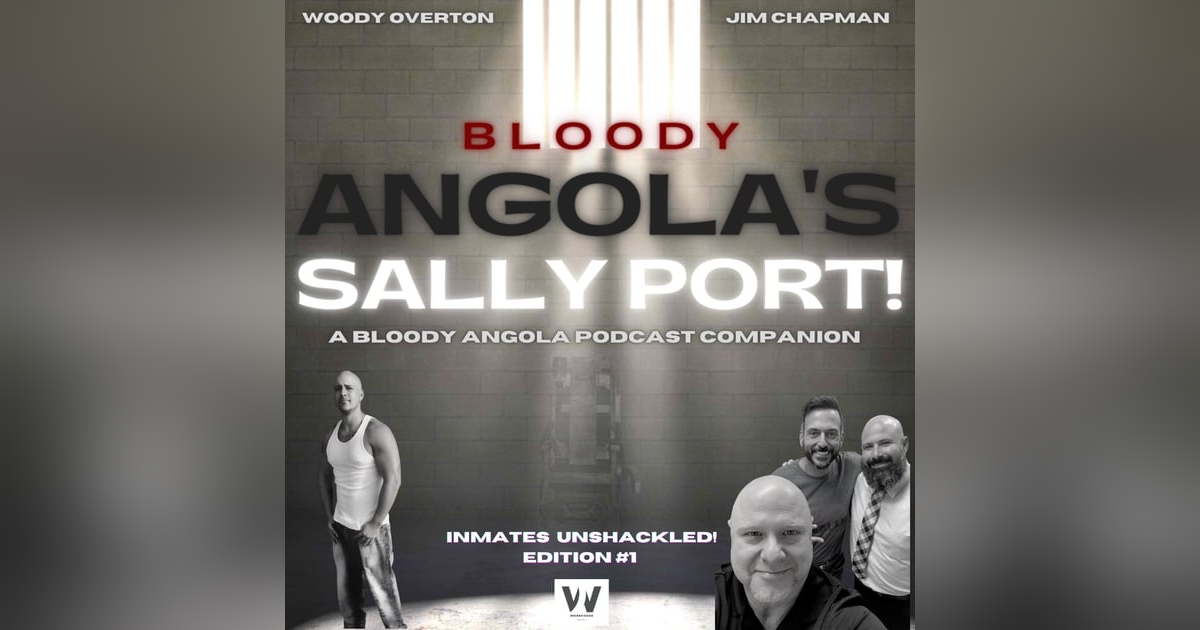 Inmates Unshackled #1 | Bloody Angola Podcast Sally Port Inmates Unshackled #1 | Bloody Angola Podcast Sally Port