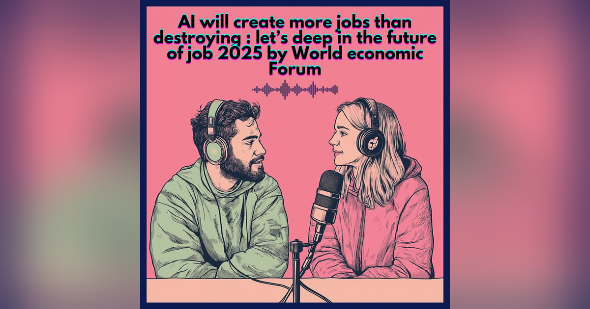 AI will create more jobs than destroying : let’s deep in the future of job 2025 by World Economic Forum AI will create more jobs than destroying : let’s deep in the future of job 2025 by World Economic Forum