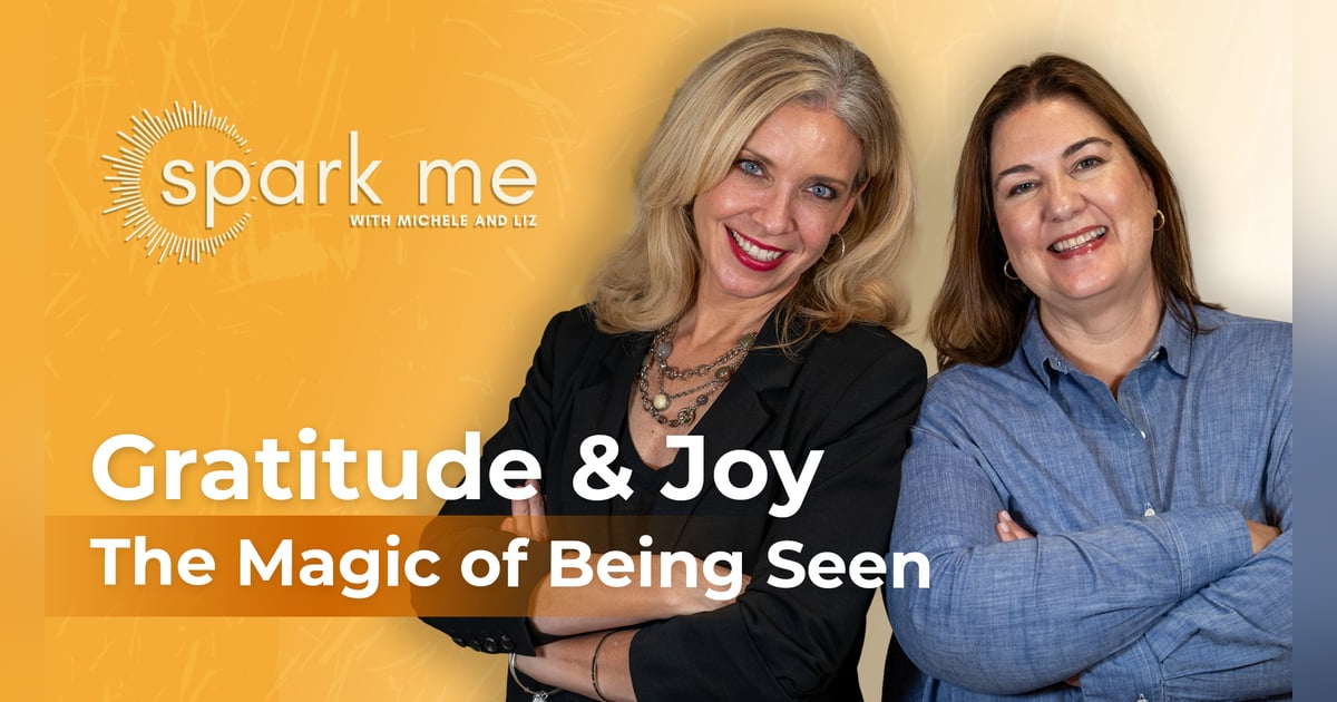 Gratitude, Joy & The Magic of Being Seen Gratitude, Joy & The Magic of Being Seen