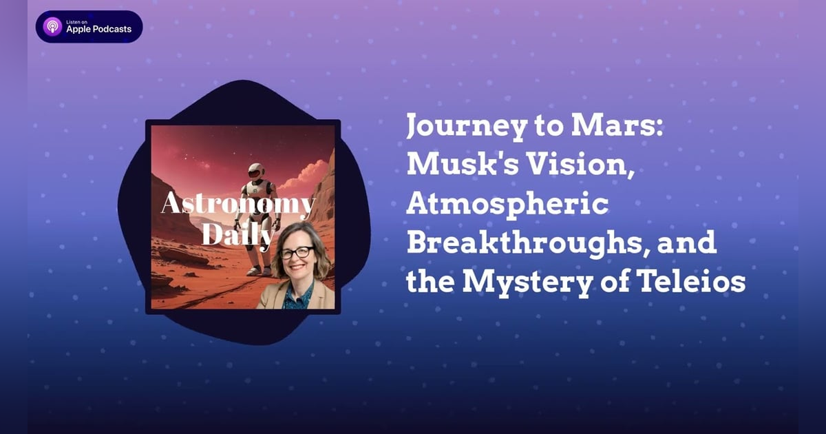 Journey to Mars: Musk’s Vision, Atmospheric Breakthroughs, and the Mystery of Teleios Journey to Mars: Musk’s Vision, Atmospheric Breakthroughs, and the Mystery of Teleios