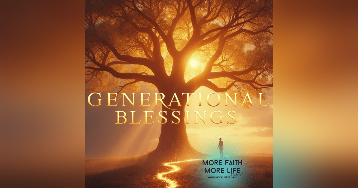 Unlocking Generational Blessings | #100 Unlocking Generational Blessings | #100