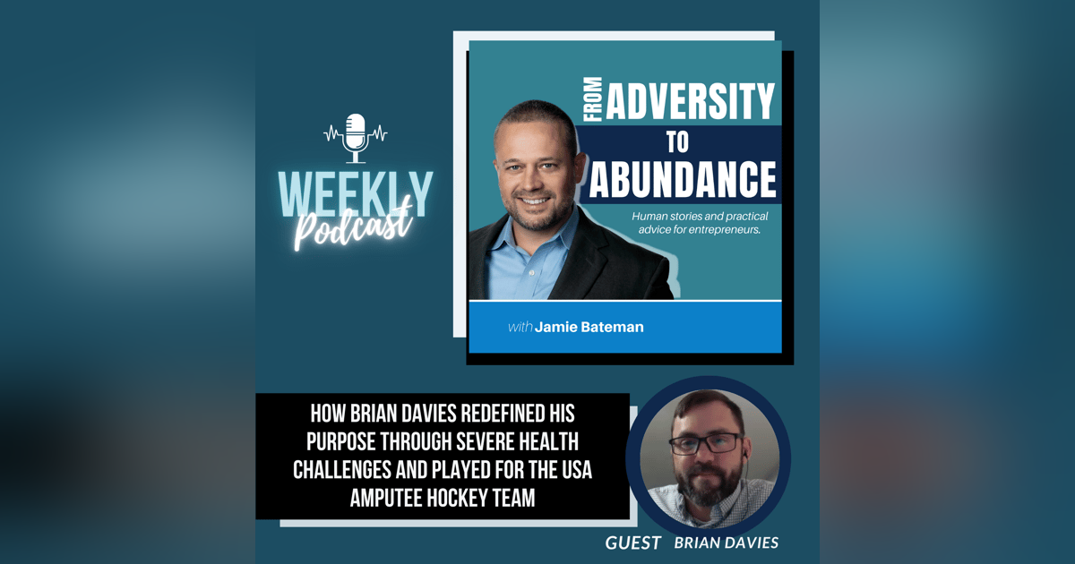 How Brian Davies Redefined His Purpose through Severe Health Challenges and Played for the USA Amputee Hockey Team How Brian Davies Redefined His Purpose through Severe Health Challenges and Played for the USA Amputee Hockey Team