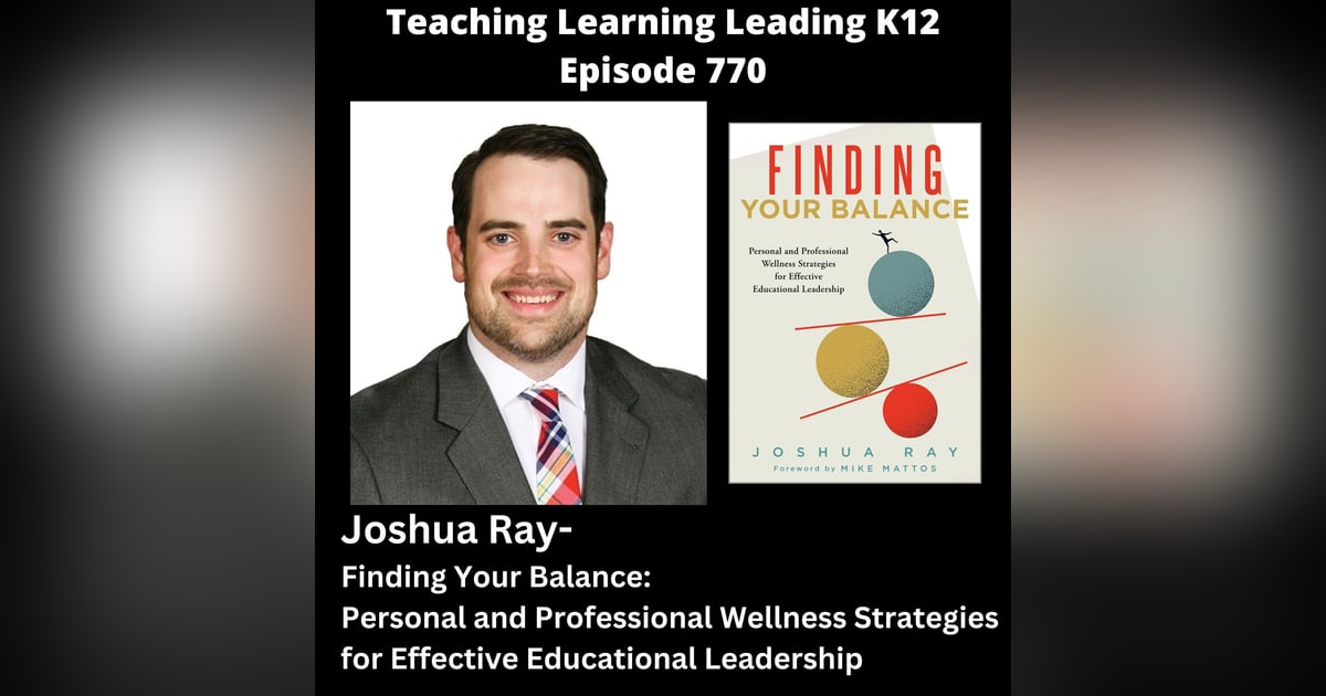 Joshua Ray - Finding Your Balance: Personal and Professional Wellness Strategies for Effective Educational Leadership - 770 Joshua Ray - Finding Your Balance: Personal and Professional Wellness Strategies for Effective Educational Leadership - 770