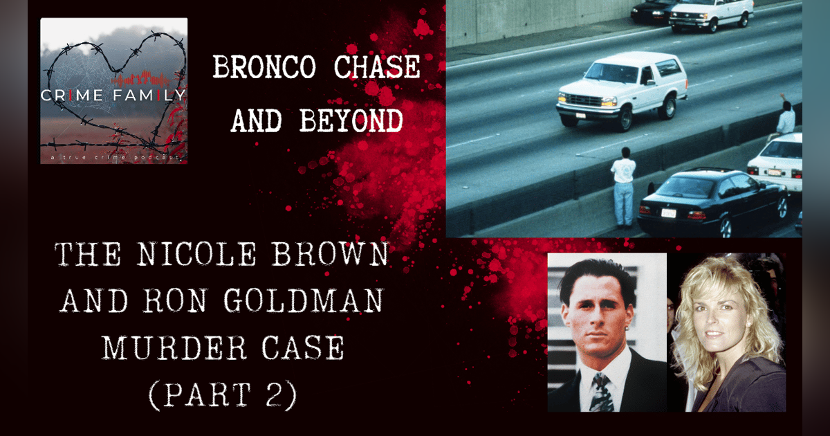 BRONCO CHASE AND BEYOND: THE NICOLE BROWN AND RON GOLDMAN MURDER CASE (PART 2) BRONCO CHASE AND BEYOND: THE NICOLE BROWN AND RON GOLDMAN MURDER CASE (PART 2)