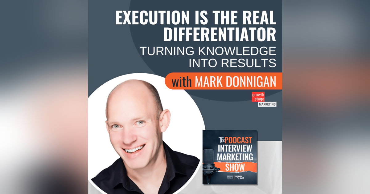 Execution Is The Real Differentiator: Turning Knowledge Into Results with Mark Donnigan Execution Is The Real Differentiator: Turning Knowledge Into Results with Mark Donnigan
