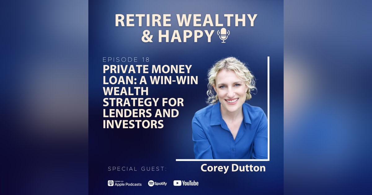 Ep18: Private Money Loan | A Win-Win Wealth Strategy for Lenders and Investors with Corey Dutton Ep18: Private Money Loan | A Win-Win Wealth Strategy for Lenders and Investors with Corey Dutton