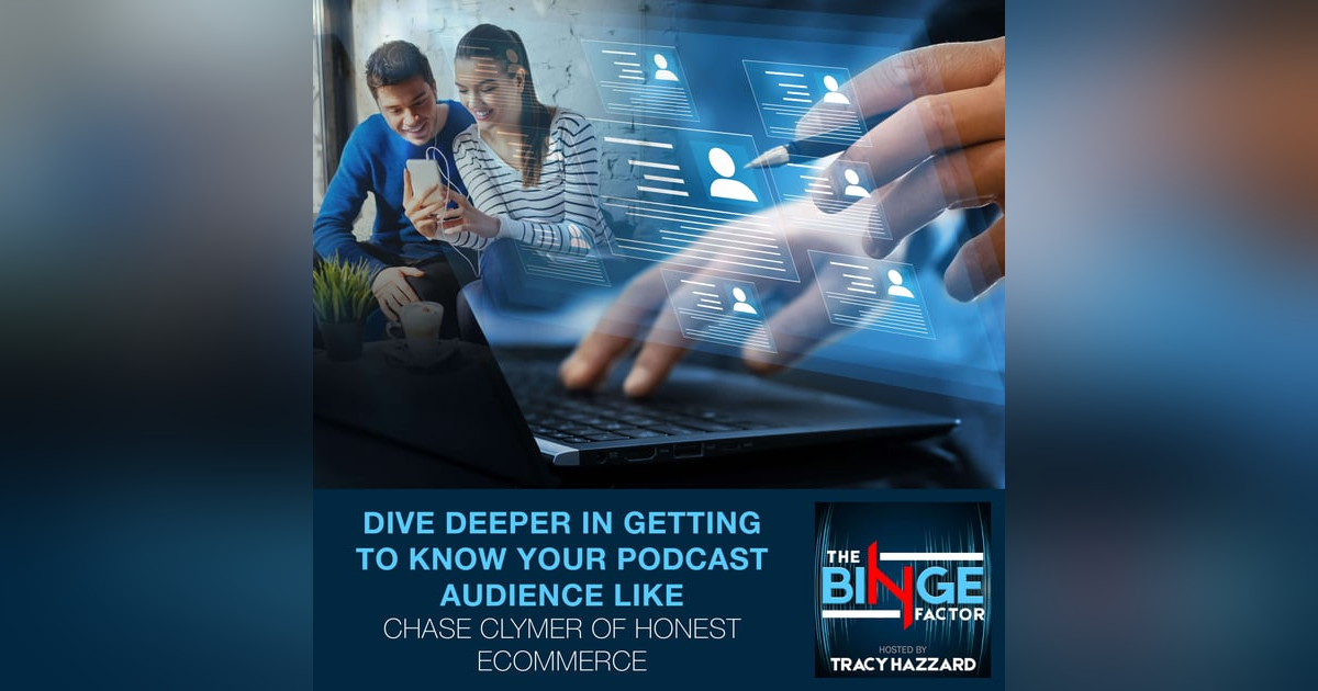 Dive Deeper In Getting To Know Your Podcast Audience Like Chase Clymer Of Honest Ecommerce Dive Deeper In Getting To Know Your Podcast Audience Like Chase Clymer Of Honest Ecommerce