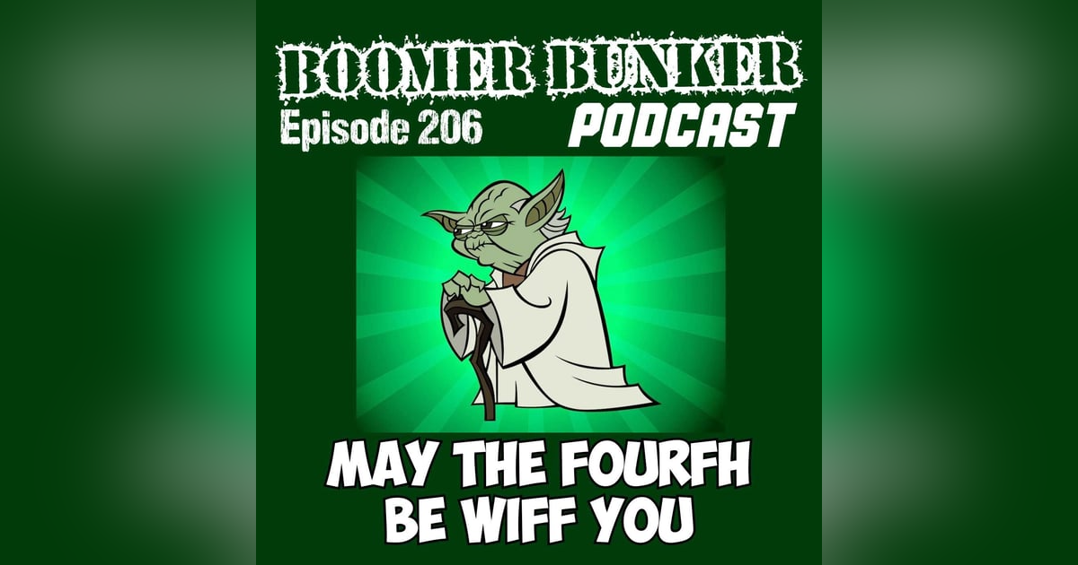 May The Fourfh Be Wiff You | Episode 206 May The Fourfh Be Wiff You | Episode 206