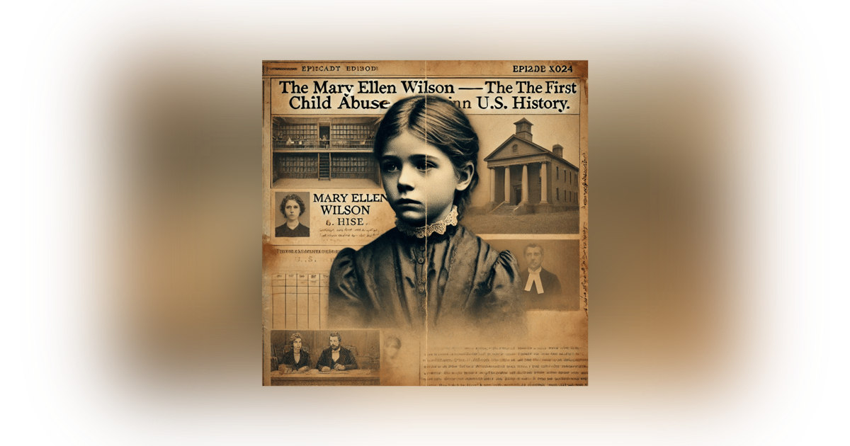 Episode-2 Mary Ellen Wilson Case – The First reported Child Abuse Case in U.S. History Episode-2 Mary Ellen Wilson Case – The First reported Child Abuse Case in U.S. History