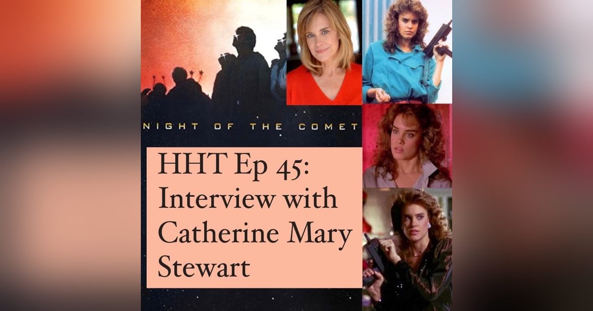 Ep 45: Interview w/Catherine Mary Stewart from "Night of the Comet" Ep 45: Interview w/Catherine Mary Stewart from "Night of the Comet"