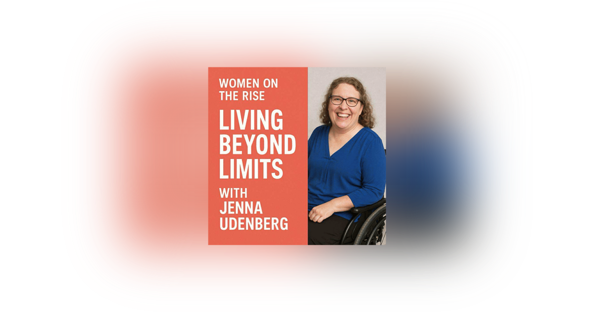 Women on the Rise: Living Beyond Limits with Jenna Udenberg Women on the Rise: Living Beyond Limits with Jenna Udenberg