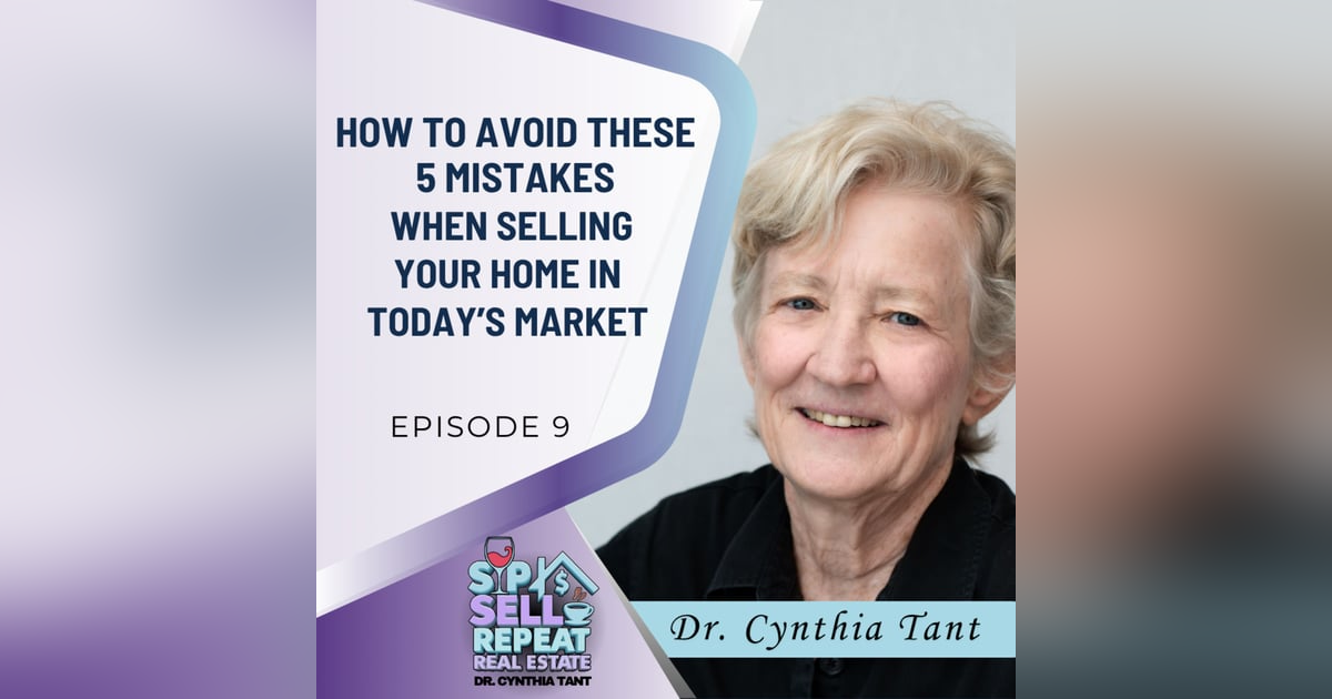 How to Avoid These 5 Mistakes When Selling Your Home in Today’s Market - EP 9 How to Avoid These 5 Mistakes When Selling Your Home in Today’s Market - EP 9