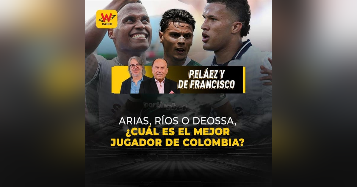 Arias, Ríos o Deossa, ¿cuál es el mejor jugador de Colombia? Arias, Ríos o Deossa, ¿cuál es el mejor jugador de Colombia?