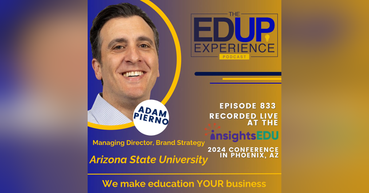 833: LIVE from InsightsEDU 2024 - with Adam Pierno, Managing Director, Brand Strategy, Arizona State University 833: LIVE from InsightsEDU 2024 - with Adam Pierno, Managing Director, Brand Strategy, Arizona State University